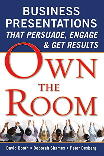 Own the Room: Business Presentations that Persuade, Engage, and Get Results: Business Presentations that Persuade, Engage, & Get Results