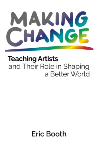 Making Change: Teaching Artists and Their Role in Shaping a Better World von Betteryet Press