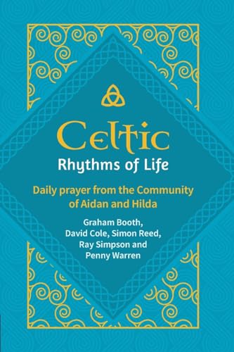 Celtic Rhythms of Life: Daily prayer from the Community of Aidan and Hilda von BRF (The Bible Reading Fellowship)