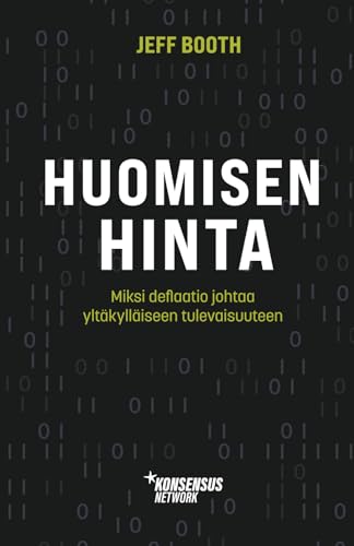 Huomisen hinta: Miksi deflaatio johtaa yltäkylläiseen tulevaisuuteen Huomisen hinta: Miksi deflaatio johtaa yltäkylläiseen tulevaisuuteen von Konsensus Network