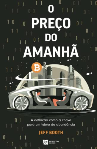 O PREÇO DO AMANHÃ: A deﬂação como a chave para um futuro de abundância