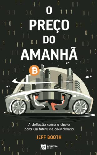 O PREÇO DO AMANHÃ: A deﬂação como a chave para um futuro de abundância