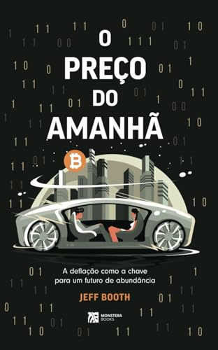 O PREÇO DO AMANHÃ: A deﬂação como a chave para um futuro de abundância