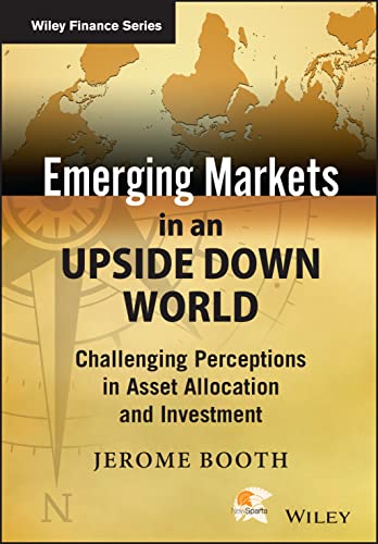 Emerging Markets in an Upside Down World: Challenging Perceptions in Asset Allocation and Investment (Wiley Finance Series, 1, Band 1)