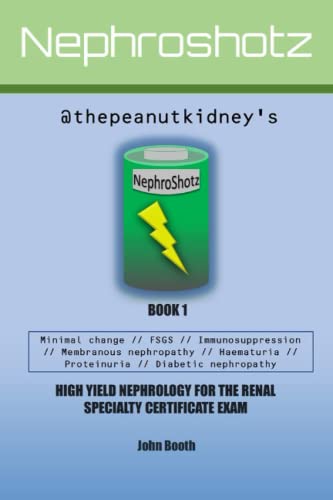 NephroShotz Book 1: High Yield Nephrology for the Renal Specialty Certificate Exam