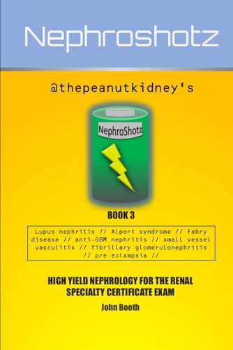 Nephroshotz Book 3: High Yield Nephrology for the Renal Specialty Certificate Exam