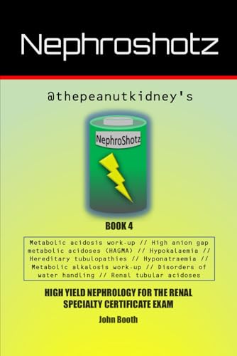 Nephroshotz Book 4: High Yield Nephrology for the Renal Specialty Certificate Exam von Independently published