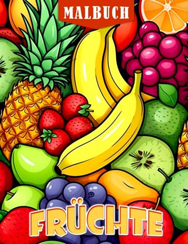 Früchte Malbuch: 30 Obst Ausmalbilder für Kinder zum Entspannen und Kreativität fördern - Perfekte Geschenkidee! von Independently published