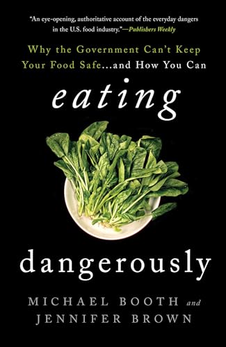 Eating Dangerously: Why the Government Can't Keep Your Food Safe...and How You Can
