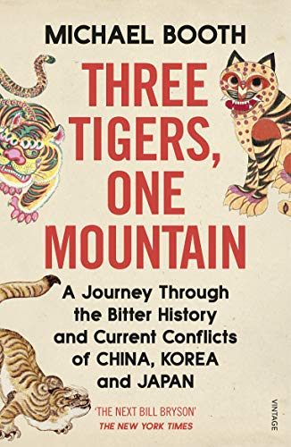 Three Tigers, One Mountain: A Journey through the Bitter History and Current Conflicts of China, Korea and Japan von Vintage