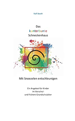 Das kunterbunte Schneckenhaus: Mit Snoezelen entschleunigen von Books on Demand