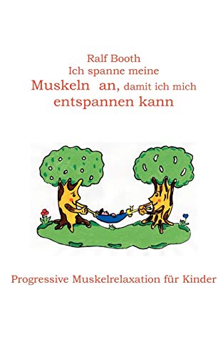 Ich spanne meine Muskeln an, damit ich mich entspannen kann: Progressive Muskelrelaxation für Kinder Ich spanne meine Muskeln an, damit ich mich entspannen kann: Progressive Muskelrelaxation für Kinder
