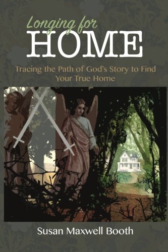 Longing for Home: Tracing the Path of God's Story to Find Your True Home von Susan Maxwell Booth