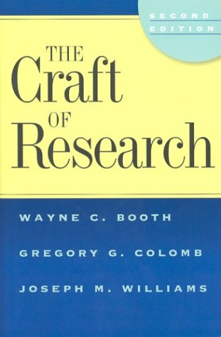 The Craft of Research (Chicago Guides to Writing, Editing & Publishing)