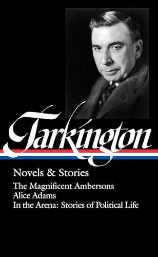Booth Tarkington: Novels & Stories (LOA #319): The Magnificent Ambersons / Alice Adams / In the Arena: Stories of Political Life (The Library of America, Band 319) von Library of America
