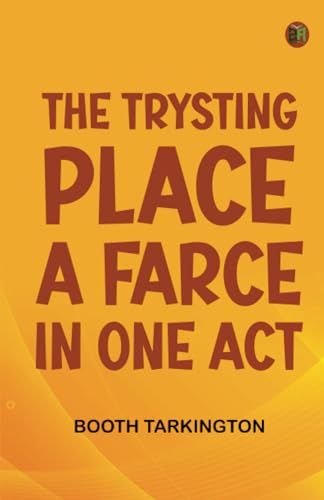 The Trysting Place A Farce in One Act von Zinc Read