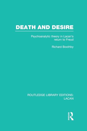 Death and Desire (RLE: Lacan): Lacan): Psychoanalytic Theory in Lacan's Return to Freud (Routledge Library Editions: Lacan)