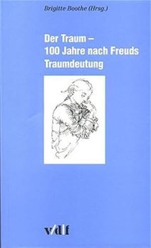 Der Traum. 100 Jahre nach Freuds Traumdeutung.: Interdisziplinäre Vortragsreihe d. ETH Zürich u. d. Universität Zürich im Wintersemester 1999/2000.