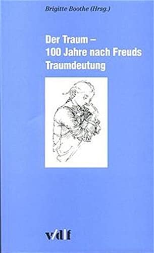 Der Traum. 100 Jahre nach Freuds Traumdeutung.: Interdisziplinäre Vortragsreihe d. ETH Zürich u. d. Universität Zürich im Wintersemester 1999/2000.