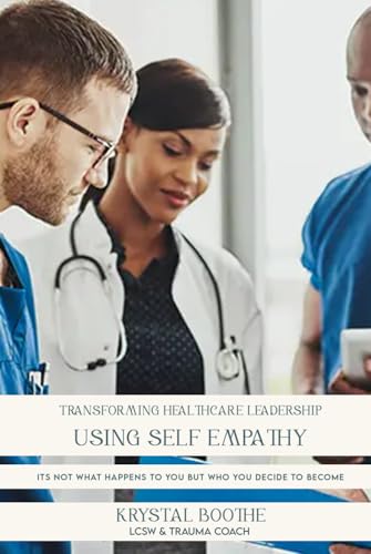 Transforming Healthcare Leadership Using Self Empathy von The Empire Publishers