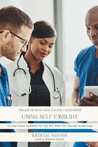 Transforming Healthcare Leadership Using Self Empathy von The Empire Publishers