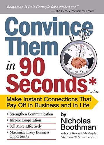 Convince Them in 90 Seconds or Less: Make Instant Connections That Pay Off in Business and in Life Convince Them in 90 Seconds or Less: Make Instant Connections That Pay Off in Business and in Life