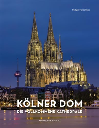 Kölner Dom: Die vollkommene Kathedrale