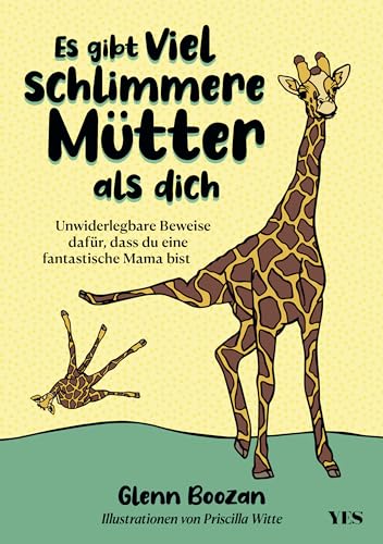 Es gibt viel schlimmere Mütter als dich: Unwiderlegbare Beweise dafür, dass du eine fantastische Mama bist Es gibt viel schlimmere Mütter als dich: Unwiderlegbare Beweise dafür, dass du eine fantastische Mama bist