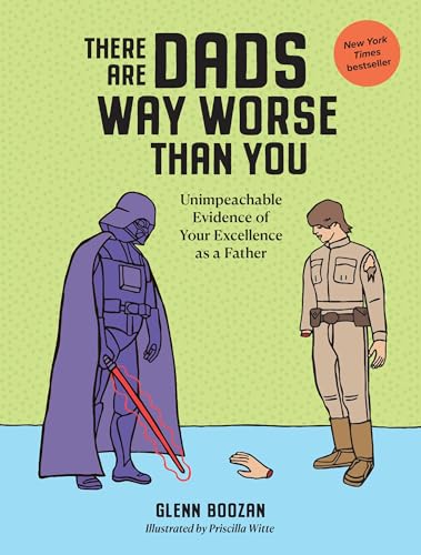 There Are Dads Way Worse Than You: Unimpeachable Evidence of Your Excellence as a Father (Workman Adult) von Workman Publishing