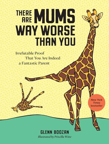 There Are Mums Way Worse Than You (UK Edition): Irrefutable Proof That You Are Indeed a Fantastic Parent von Workman Publishing