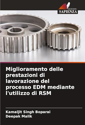 Miglioramento delle prestazioni di lavorazione del processo EDM mediante l'utilizzo di RSM von Edizioni Sapienza