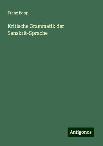 Kritische Grammatik der Sanskrit-Sprache von Antigonos Verlag