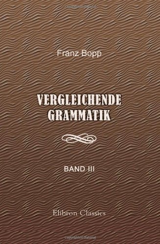 Vergleichende Grammatik des Sanskrit, Send, Armenischen, Griechischen, Lateinischen, Litauischen, Altslavischen, Gothischen und Deutschen: Band 3