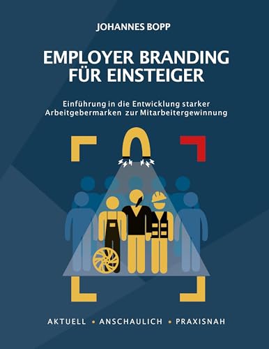 Employer Branding für Einsteiger: Einführung in die Entwicklung starker Arbeitgebermarken zur Mitarbeitergewinnung von Book on Demand