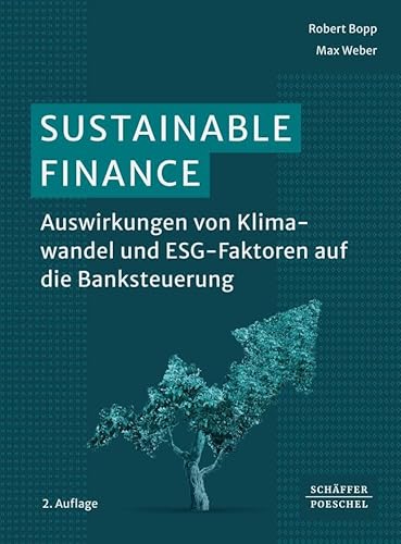 Sustainable Finance: Auswirkungen von Klimawandel und weiteren ESG-Faktoren auf die Banksteuerung von Schffer-Poeschel Verlag