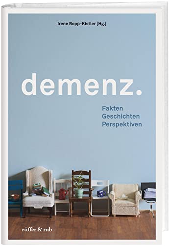 Demenz.: Fakten Geschichten Perspektiven