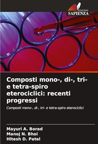 Composti mono-, di-, tri- e tetra-spiro eterociclici: recenti progressi: Composti mono-, di-, tri- e tetra-spiro eterociclici von Fromm Verlag