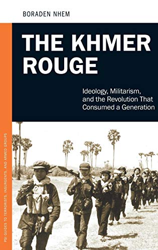 The Khmer Rouge: Ideology, Militarism, and the Revolution That Consumed a Generation (PSI Guides to Terrorists, Insurgents, and Armed Groups) von Praeger