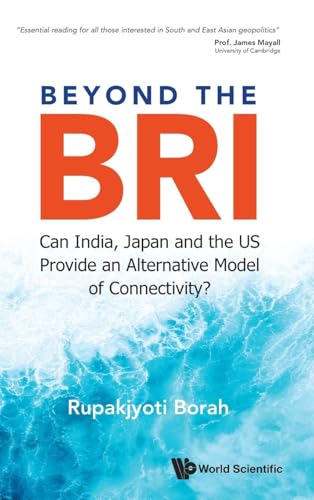 Beyond The Bri: Can India, Japan And The Us Provide An Alternative Model Of Connectivity? Beyond The Bri: Can India, Japan And The Us Provide An Alternative Model Of Connectivity? von WSPC