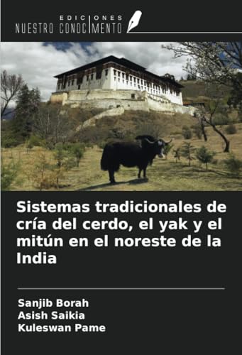 Sistemas tradicionales de cría del cerdo, el yak y el mitún en el noreste de la India von Ediciones Nuestro Conocimiento