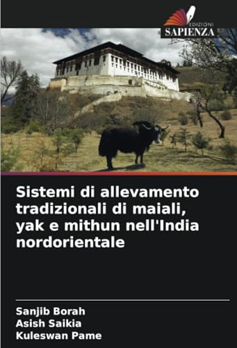 Sistemi di allevamento tradizionali di maiali, yak e mithun nell'India nordorientale: DE von Edizioni Sapienza