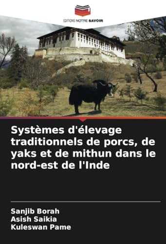 Systèmes d'élevage traditionnels de porcs, de yaks et de mithun dans le nord-est de l'Inde von Editions Notre Savoir