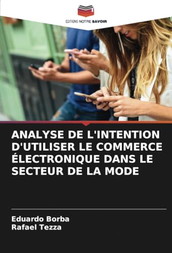 ANALYSE DE L'INTENTION D'UTILISER LE COMMERCE ÉLECTRONIQUE DANS LE SECTEUR DE LA MODE von Editions Notre Savoir