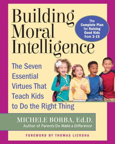 Building Moral Intelligence: The Seven Essential Virtues that Teach Kids to Do the Right Thing von JOSSEY-BASS