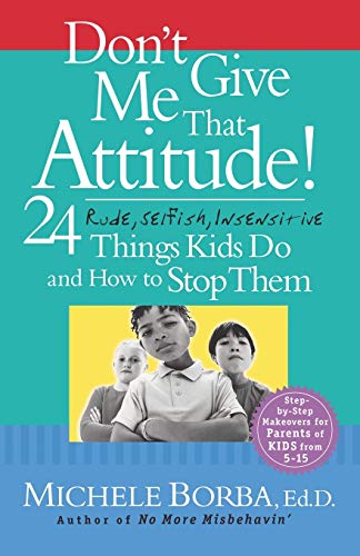 Don't Give Me That Attitude!: 24 Rude, Selfish, Insensitive Things Kids Do and How to Stop Them von JOSSEY-BASS