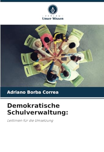 Demokratische Schulverwaltung:: Leitlinien für die Umsetzung von Verlag Unser Wissen