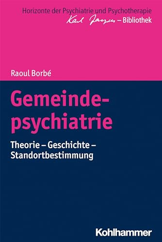 Gemeindepsychiatrie: Theorie - Geschichte - Standortbestimmung (Horizonte der Psychiatrie und Psychotherapie - Karl Jaspers-Bibliothek) von Kohlhammer W.