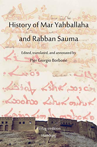History of Mar Yahballaha and Rabban Sauma: Edited, translated, and annotated by Pier Giorgio Borbone