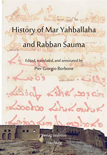 History of Mar Yahballaha and Rabban Sauma: Edited, translated, and annotated by Pier Giorgio Borbone History of Mar Yahballaha and Rabban Sauma: Edited, translated, and annotated by Pier Giorgio Borbone