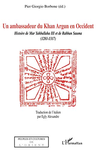Ambassadeur de Khan Argun en Occident: Histoire de Mar Yahballaha III et de Raban Sauma (1281-1317) von L'HARMATTAN